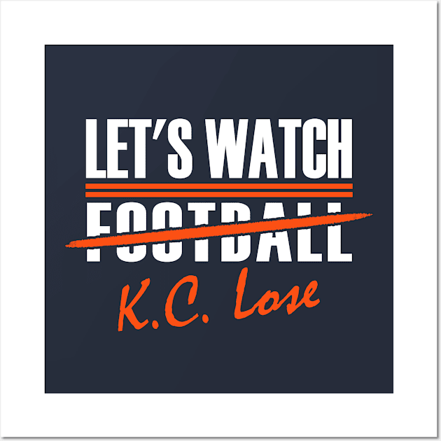 Denver Pro Football - Funny Watch KC Lose Wall Art by FFFM